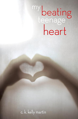 My Beating Teenage Heart by C. K. Kelly Martin