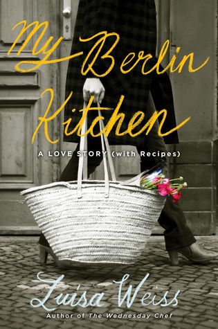 My Berlin Kitchen: A Love Story (with Recipes) (2012) by Luisa Weiss