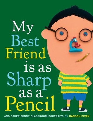 My Best Friend Is As Sharp As a Pencil: And Other Funny Classroom Portraits (2010) by Hanoch Piven