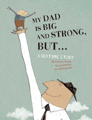 My Dad Is Big And Strong, BUT...: A Bedtime Story (2012) by Coralie Saudo