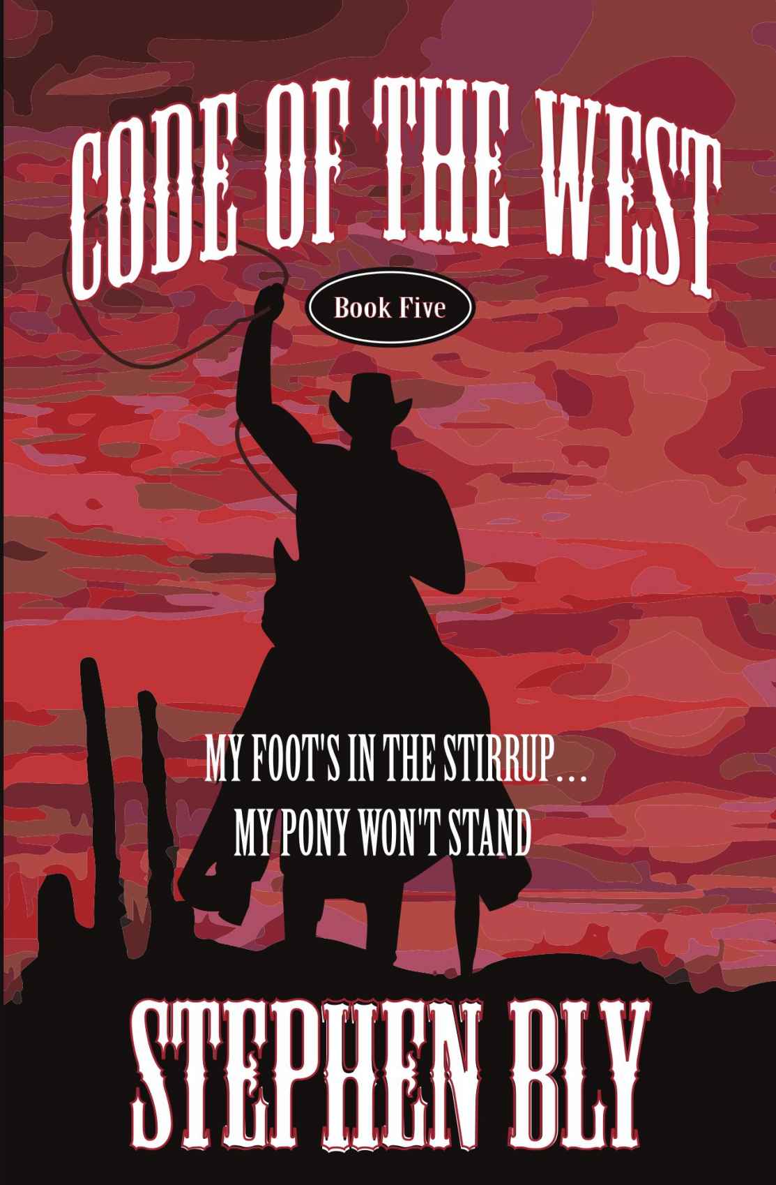 My Foot's in the Stirrup . . . My Pony Won't Stand (Code of the West) by Bly, Stephen