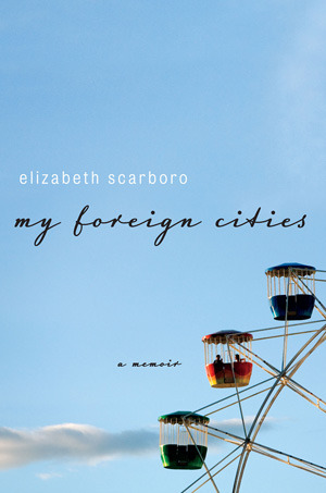 My Foreign Cities (2013) by Elizabeth Scarboro