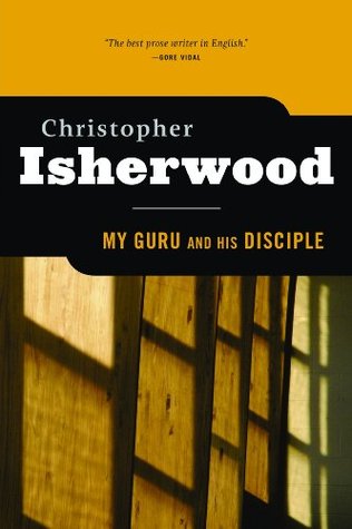 My Guru And His Disciple (2001) by Christopher Isherwood