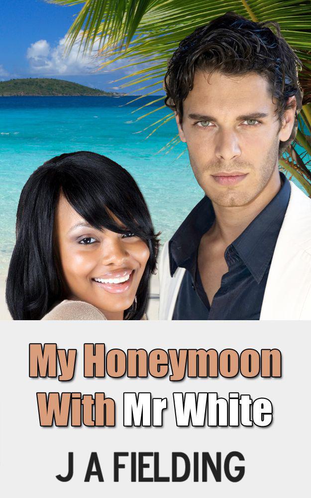 My Honeymoon With Mr White (BWWM Interracial Romance) by Fielding, J A