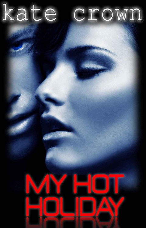 My Hot Holiday by Kate Crown