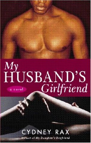 My Husband's Girlfriend (2006) by Cydney Rax