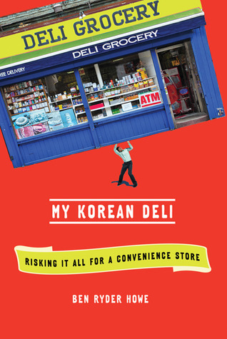 My Korean Deli: Risking It All for a Convenience Store (2011) by Ben Ryder Howe