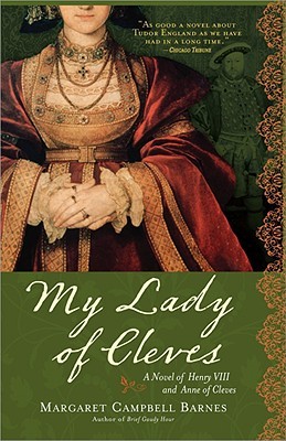 My Lady of Cleves: A Novel of Henry VIII and Anne of Cleves (1946) by Margaret Campbell Barnes