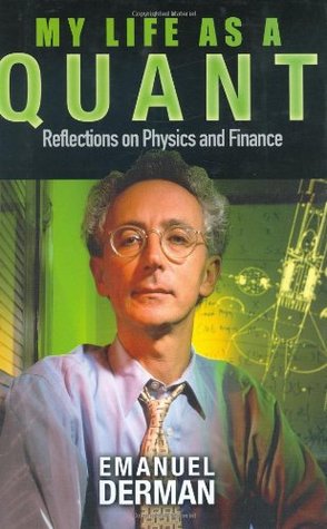 My Life as a Quant: Reflections on Physics and Finance (2004) by Emanuel Derman