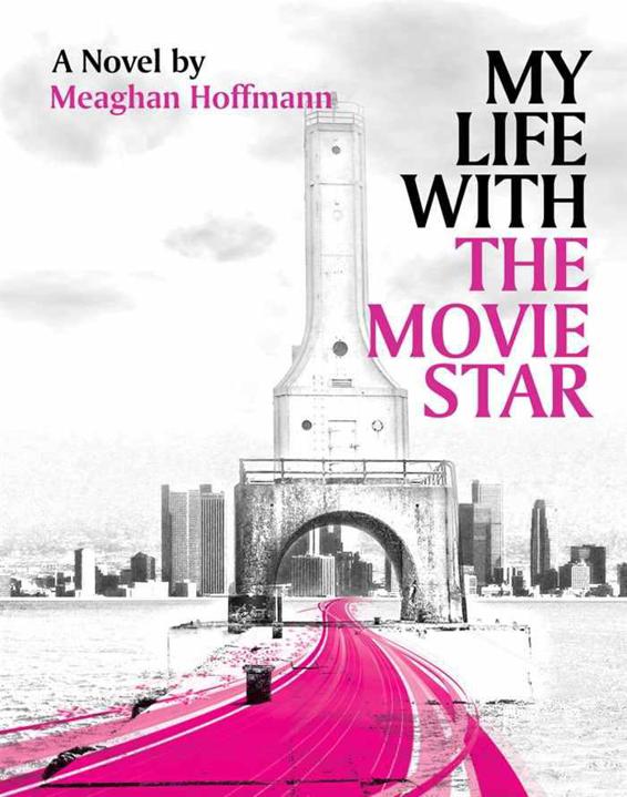 My Life With The Movie Star by Hoffmann, Meaghan