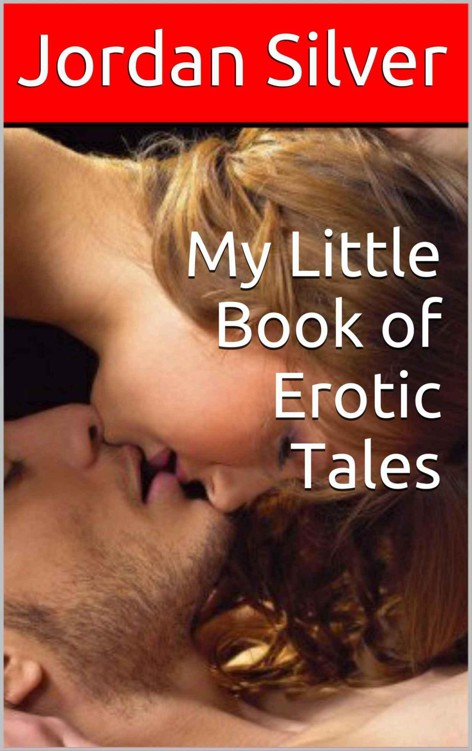 My Little Book of Erotic Tales by Silver, Jordan