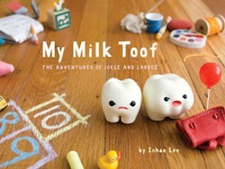 My Milk Toof: The Adventures of ickle and Lardee (2011) by Inhae Lee