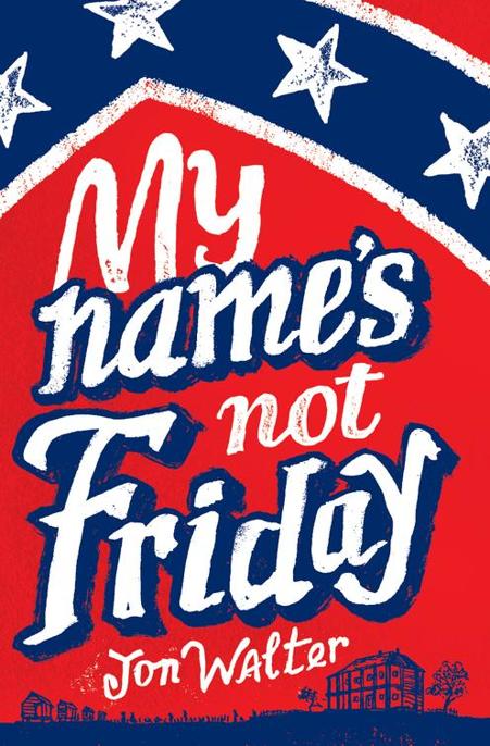 My Name's Not Friday by Jon Walter