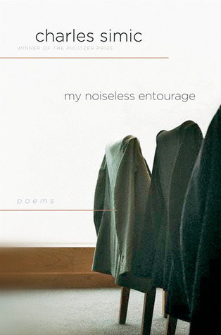 My Noiseless Entourage (2005) by Charles Simic