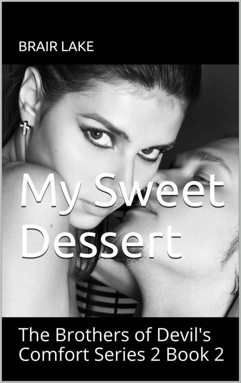 My Sweet Dessert: The Brothers of Devil's Comfort Series 2 Book 2 by Lake, Brair