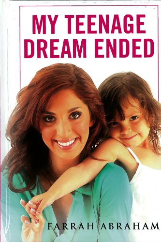 My Teenage Dream Ended by Farrah Abraham