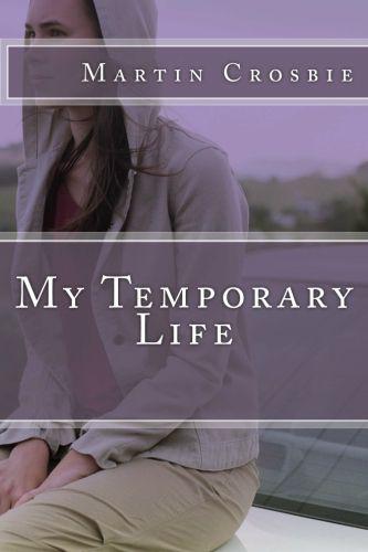 My Temporary Life by Martin Crosbie