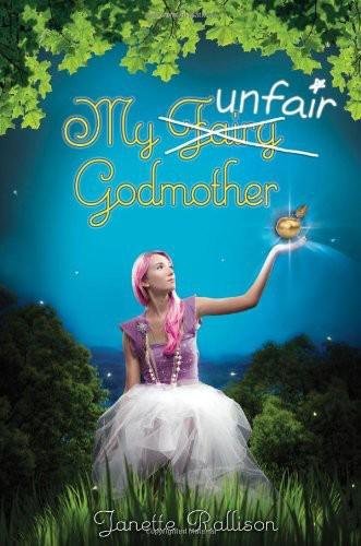 My Unfair Godmother (2011) by Janette Rallison