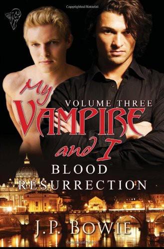 My Vampire and I Vol 3: Blood Resurrection by J. P. Bowie