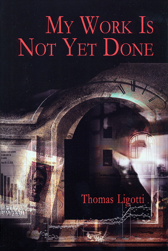 My Work Is Not Yet Done (2014) by Thomas Ligotti