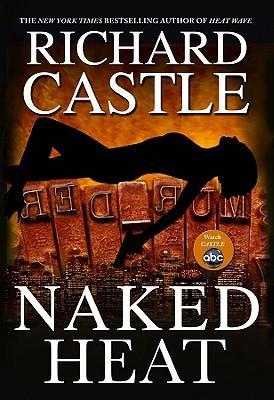 Naked Heat (2010) by Richard Castle