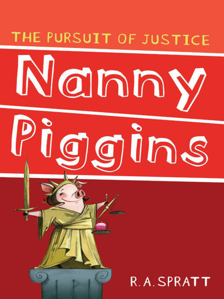 Nanny Piggins and the Pursuit of Justice by R. A. Spratt