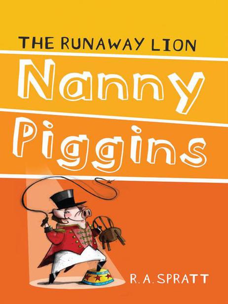 Nanny Piggins and the Runaway Lion by R. A. Spratt