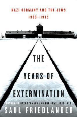 Nazi Germany and the Jews: The Years of Extermination, 1939-1945 (2007) by Saul Friedländer