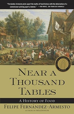 Near a Thousand Tables: A History of Food (2003) by Felipe Fernández-Armesto