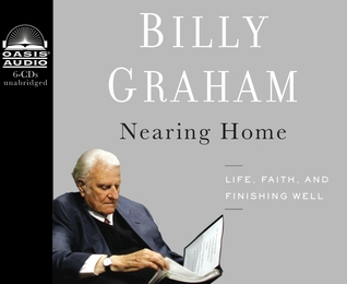 Nearing Home (Library Edition): Life, Faith, and Finishing Well (2011) by Billy Graham