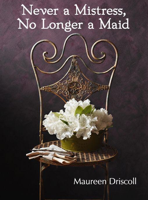 Never a Mistress, No Longer a Maid by Maureen Driscoll