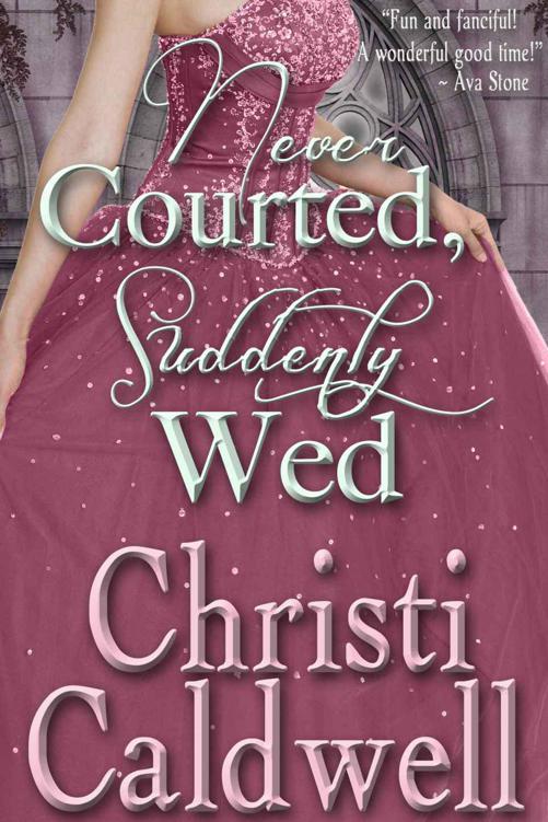 Never Courted, Suddenly Wed by Christi Caldwell