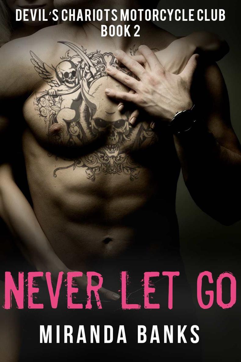 Never Let Go (Devil's Chariots Motorcycle Club Book 2) by Miranda Banks