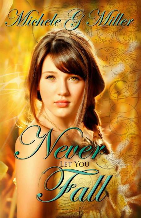 Never Let You Fall (The Prophecy of Tyalbrook) by Michele G.  Miller