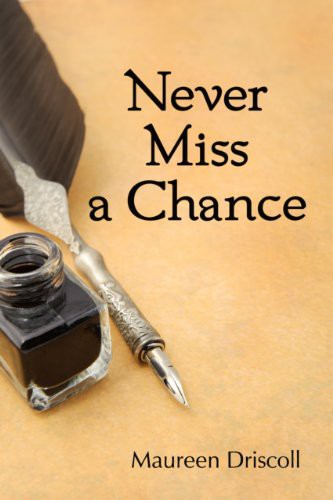 Never Miss a Chance by Maureen Driscoll