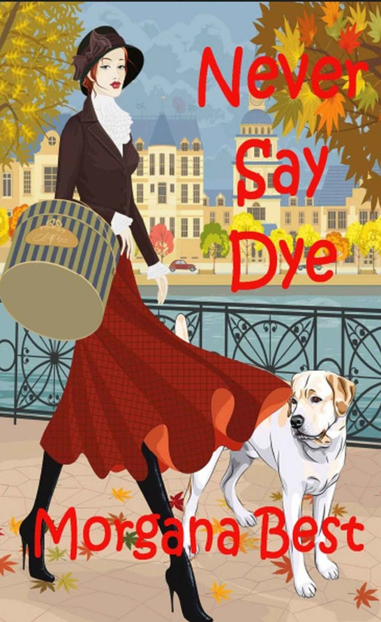 Never Say Dye (A Sibyl Potts Cozy Mystery, Book 3) by Morgana Best