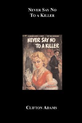 Never Say No to a Killer (2007) by Clifton Adams