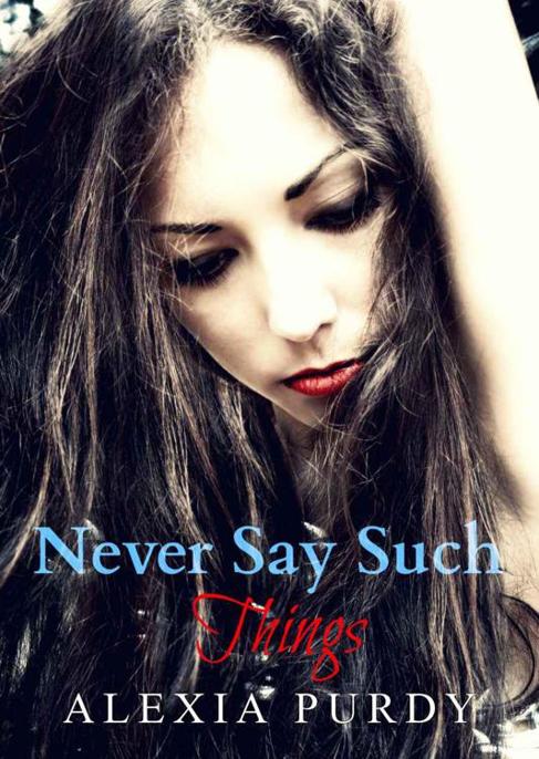 Never Say Such Things by Alexia Purdy