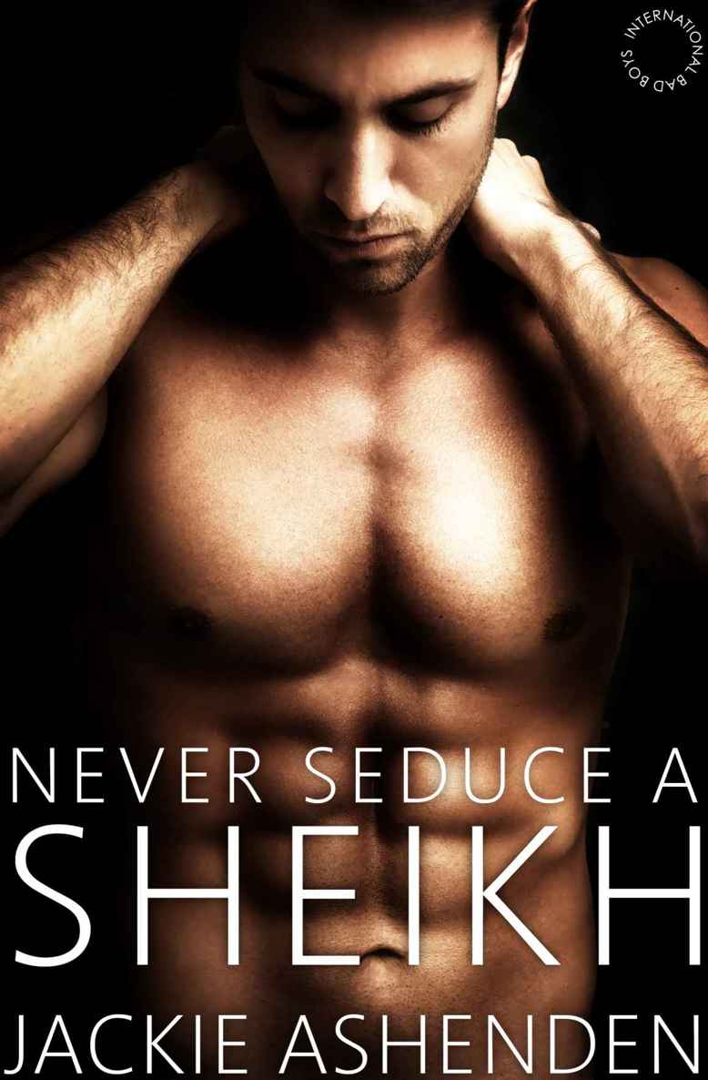 Never Seduce a Sheikh (International Bad Boys Book 2)