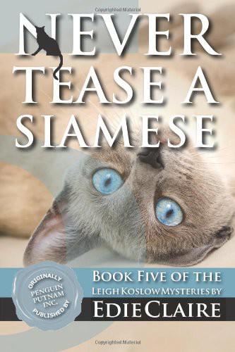 Never Tease a Siamese: A Leigh Koslow Mystery by Edie Claire