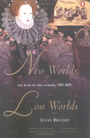 New Worlds, Lost Worlds: The Rule of the Tudors, 1485-1603 (2002) by Susan Brigden