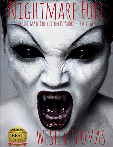 Nightmare Fuel: The Ultimate Collection of Short Horror Tales by Wesley Thomas