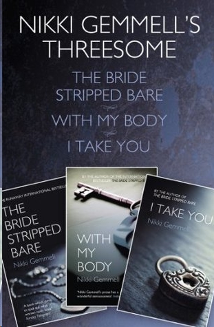 Nikki Gemmell’s Threesome: The Bride Stripped Bare, With the Body, I Take You