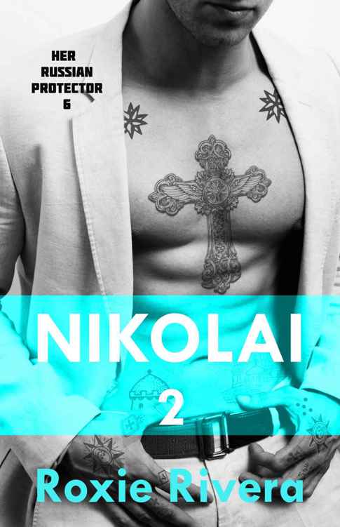 Nikolai 2 (Her Russian Protector #6) by Rivera, Roxie