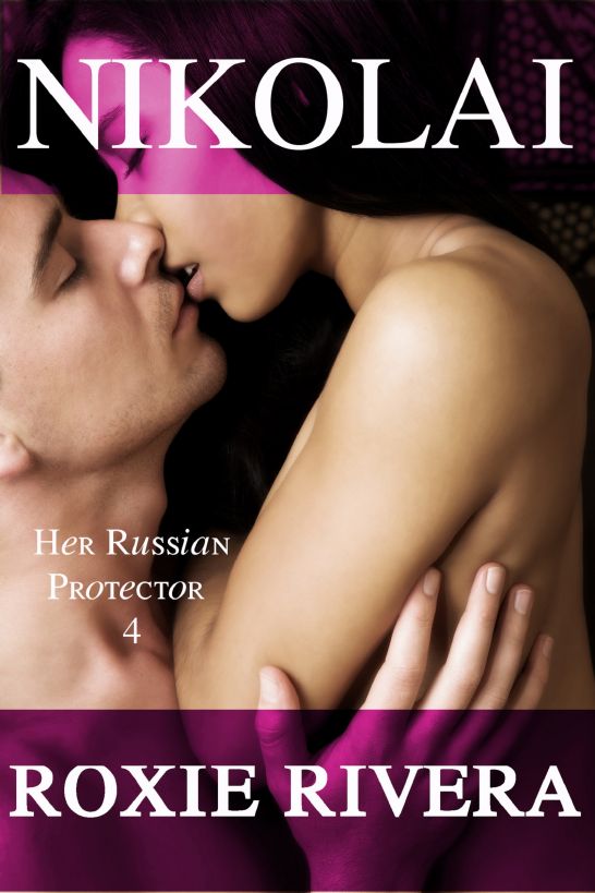 NIKOLAI (Her Russian Protector #4) by Roxie Rivera