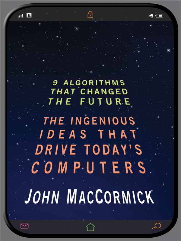 Nine Algorithms That Changed the Future: The Ingenious Ideas That Drive Today's Computers by John MacCormick