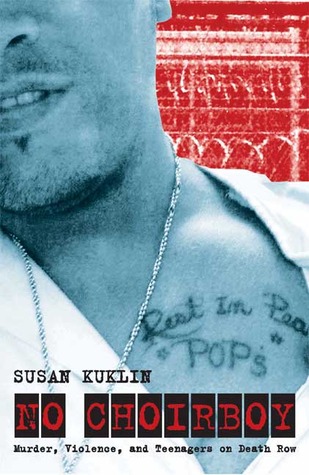 No Choirboy: Murder, Violence, and Teenagers on Death Row (2008) by Susan Kuklin