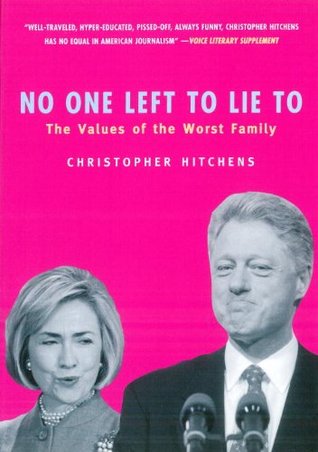 No One Left To Lie To: The Values of the Worst Family (2000) by Christopher Hitchens