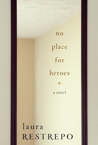 No Place for Heroes by Laura Restrepo