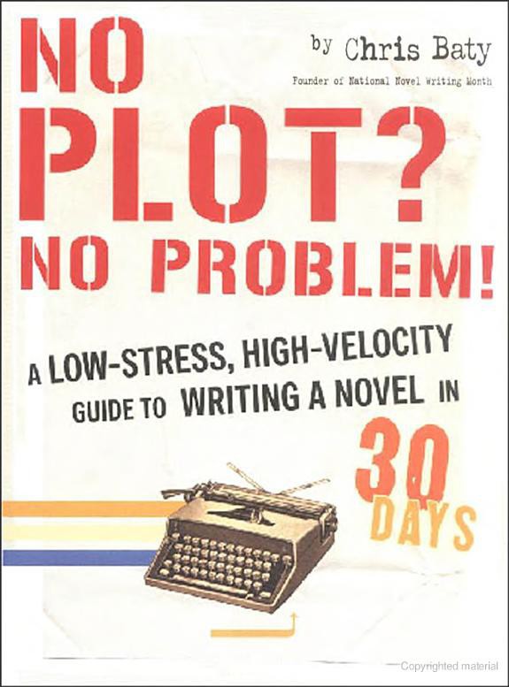 No Plot? No Problem!: A Low-Stress, High-Velocity Guide to Writing a Novel in 30 Days by Baty, Chris